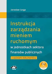 Instrukcja zarządzania mieniem ruchomym w jednostkach sektora finansów publicznych z wzorami dokumentów (z suplementem elektronicznym)