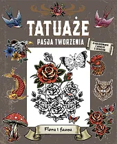 Tatuaże. Pasja tworzenia. Flora i faunazbiorowa Praca
