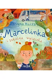 Marcelinka i wycieczka szkolnaKatarzyna Kucewicz Marcelinka i wycieczka szkolnaKatarzyna Kucewicz