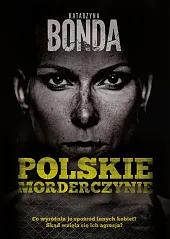 Polskie morderczynieKatarzyna Bonda Polskie morderczynieKatarzyna Bonda