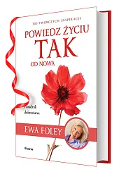 Powiedz życiu TAK od nowa.Ewa Foley