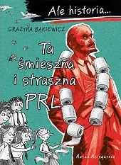Ale historia… Ta śmieszna i straszna,Grażyna Bąkiewicz