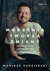 Marzenia tworzą zmianyMariusz Kędzierski