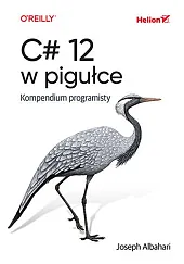 C# 12 w pigułce Kompendium programistyJoseph Albahari C# 12 w pigułce Kompendium programistyJoseph Albahari
