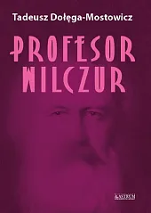 Profesor WilczurTadeusz Dołęga-Mostowicz Profesor WilczurTadeusz Dołęga-Mostowicz
