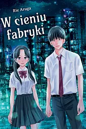 W cieniu fabrykiRie Aruga