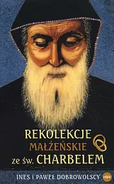 Rekolekcje małżeńskie ze św. CharbelemInes Dobrowolska Rekolekcje małżeńskie ze św. CharbelemInes Dobrowolska