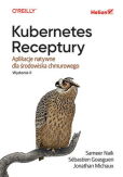 Kubernetes. Receptury. Aplikacje natywne dla środowiska chmurowego. Wydanie II Kubernetes. Receptury. Aplikacje natywne dla środowiska chmurowego. Wydanie II
