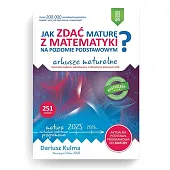 Jak zdać maturę z matematyki na poziomie podstawowym Arkusze maturalne 2024-2026