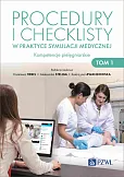 Procedury i checklisty w praktyce symulacji medycznej Kompetencje pielęgniarskie Tom 1 Procedury i checklisty w praktyce symulacji medycznej Kompetencje pielęgniarskie Tom 1