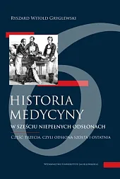Historia medycyny w sześciu niepełnych odsłonach,W.Ryszard Gryglewski