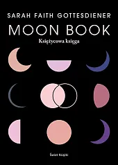 Moon Book. Księżycowa księgaFaith Gottesdiener Sarah Moon Book. Księżycowa księgaFaith Gottesdiener Sarah