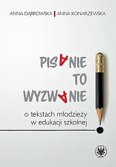 Pisanie to wyzwanie O tekstach młodzieży,Anna Dąbrowska Pisanie to wyzwanie O tekstach młodzieży,Anna Dąbrowska