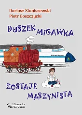 Duszek Migawka zostaje maszynistąDariusz Staniszewski Duszek Migawka zostaje maszynistąDariusz Staniszewski