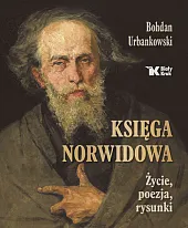 Księga Norwidowa Życie, poezja, rysunkiBohdan Urbankowski Księga Norwidowa Życie, poezja, rysunkiBohdan Urbankowski