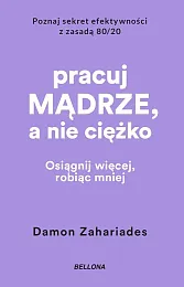 Pracuj mądrze, a nie ciężkoDamon Zahariades Pracuj mądrze, a nie ciężkoDamon Zahariades