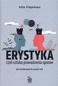 Erystyka czyli sztuka prowadzenia sporów Erystyka czyli sztuka prowadzenia sporów