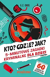 Kto? Gdzie? Jak? 5-minutowe zagadki kryminalne,Z.E. Case