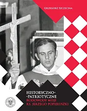 Historyczno-patriotyczne rodowody misji ks. Jerzego Popiełuszki Historyczno-patriotyczne rodowody misji ks. Jerzego Popiełuszki
