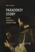 Paradoksy osoby Nowe podejście tomistyczne Paradoksy osoby Nowe podejście tomistyczne