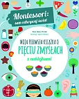 Montessori: sam odkrywaj świat. Moja pierwsza książka o pięciu zmysłach
