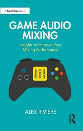 Game Audio MixingAlex Riviere Game Audio MixingAlex Riviere