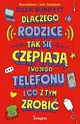 Dlaczego rodzice tak się czepiają twojego telefonu i co z tym zrobić Dlaczego rodzice tak się czepiają twojego telefonu i co z tym zrobić