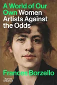 A World of Our Own Women Artists Against The Odds