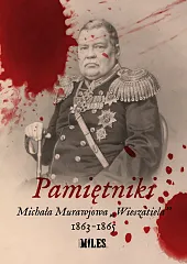 Pamiętniki Michała Murawjowa „Wieszatiela” 1863-1865„Wieszatiel” Michał Mikołajewicz Murawjow Pamiętniki Michała Murawjowa „Wieszatiela” 1863-1865„Wieszatiel” Michał Mikołajewicz Murawjow