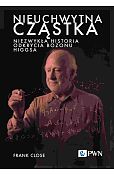 Nieuchwytna cząstka. Niezwykła historia odkrycia bozonu Higgsa Nieuchwytna cząstka. Niezwykła historia odkrycia bozonu Higgsa