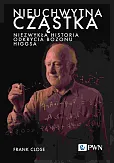 Nieuchwytna cząstka. Niezwykła historia odkrycia bozonu Higgsa Nieuchwytna cząstka. Niezwykła historia odkrycia bozonu Higgsa