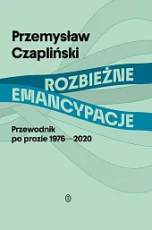 Rozbieżne emancypacjePrzemysław Czapliński Rozbieżne emancypacjePrzemysław Czapliński