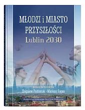 Młodzi i miasto przyszłości. Lublin 2030