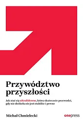 Przywództwo przyszłości.Michał Chmielecki
