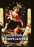 Nowenna pompejańska. Modlitwa nie do odparcia Nowenna pompejańska. Modlitwa nie do odparcia