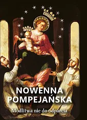 Nowenna pompejańska. Modlitwa nie do odparciaWojciech Węckowski