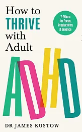 How to Thrive with Adult ADHDJames Kustow