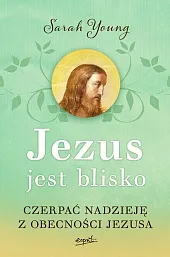 Jezus jest bliskoSarah Young Jezus jest bliskoSarah Young