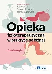 Opieka fizjoterapeutyczna w praktyce położnej. GinekologiaJustyna Kot Opieka fizjoterapeutyczna w praktyce położnej. GinekologiaJustyna Kot