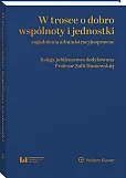 W trosce o dobro wspólnoty i jednostki – zagadnienia administracyjnoprawne. Księga jubileuszowa dedykowana Profesor Zofii Duniewskiej  W trosce o dobro wspólnoty i jednostki – zagadnienia administracyjnoprawne. Księga jubileuszowa dedykowana Profesor Zofii Duniewskiej