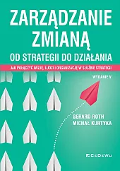 Zarządzanie zmianą. Od strategii do działania.,Gerard Roth Zarządzanie zmianą. Od strategii do działania.,Gerard Roth