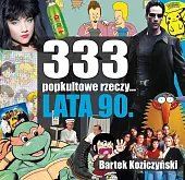 333 popkultowe rzeczy lata 90Bartek Koziczyński