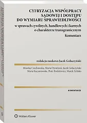 Cyfryzacja współpracy sądowej i dostępu do wymiaru sprawiedliwości w sprawach cywilnych, handlowych i karnych o charakterze transgranicznym. Komentarz 