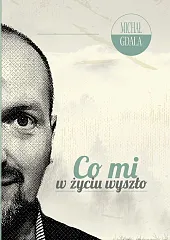 Co mi w życiu wyszłoMichał Gdala