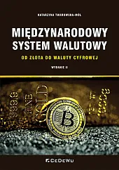 Międzynarodowy system walutowy. Od złota do,Katarzyna Twarowska-Mól Międzynarodowy system walutowy. Od złota do,Katarzyna Twarowska-Mól