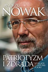 Patriotyzm i zdrada Wykłady z historii,Andrzej Nowak Patriotyzm i zdrada Wykłady z historii,Andrzej Nowak