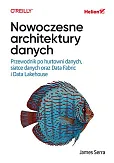 Nowoczesne architektury danych. Przewodnik po hurtowni danych, siatce danych oraz Data Fabric i Data Lakehouse