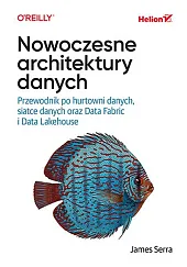 Nowoczesne architektury danych. Przewodnik po hurtowni,Serra James