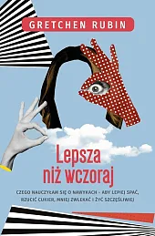 Lepsza niż wczoraj Czego nauczyłam się,Gretchen Rubin