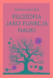 Filozofia jako funkcja naukiJanusz Mączka
